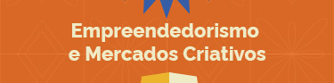 EMPREENDEDORISMO E MERCADOS CRIATIVOS