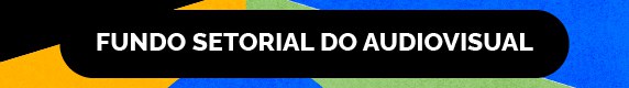 FUNDO SETORIAL DO AUDIOVISUAL