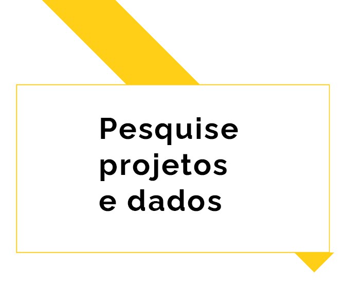 PESQUISE PROJETOS E DADOS