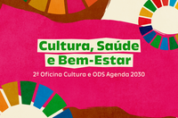 Cultura como ferramenta para a saúde: MinC promove debate sobre Agenda 2030