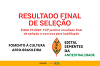 Edital Sementes da Ancestralidade: Fundação Cultural Palmares publica resultado final e convoca para habilitação