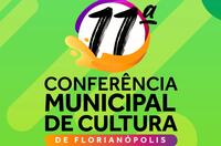 Florianópolis realiza XI Conferência Municipal de Cultura para consolidar Marco Regulatório e fortalecer o Sistema Nacional