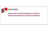Ibram lança seleção nacional de práticas acessíveis em museus e pontos de memória