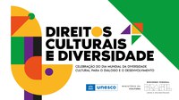 MinC e Unesco convidam para celebração do Dia Mundial da Diversidade Cultural