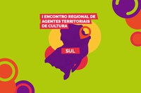 Ministério da Cultura realiza I Encontro de Agentes Territoriais de Cultura do Sul em Pelotas