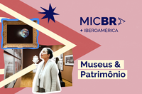 Museus e Patrimônio avançam no cenário criativo ibero-americano durante MICBR+Ibero-América 2025