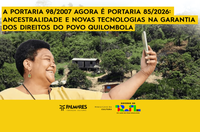 Portaria 98/2007 agora é Portaria 85/2026: Ancestralidade e Novas Tecnologias na garantia dos direitos do povo quilombola
