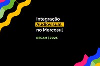 Presidência brasileira fortalece integração audiovisual do Mercosul em 2025