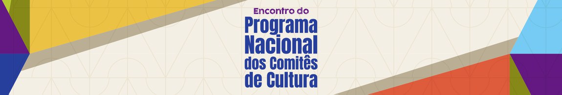 ENCONTRO DO PROGRAMA NACIONAL DOS COMITÊS DE CULTURA