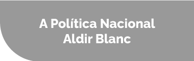 A POLÍTICA NACIONAL ALDIR BLANC