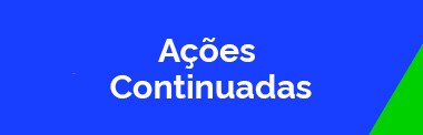 AÇÕES CONTINUADAS