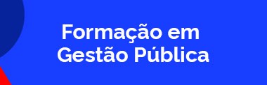 FORMAÇÃO DE GESTÃO PÚBLICA
