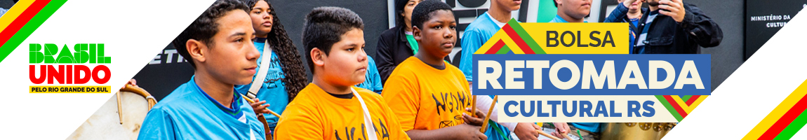 Banner com a logo: Brasil Unido pelo Rio Grande do Sul. Texto:  Bolsa Retomada Cultura Rs