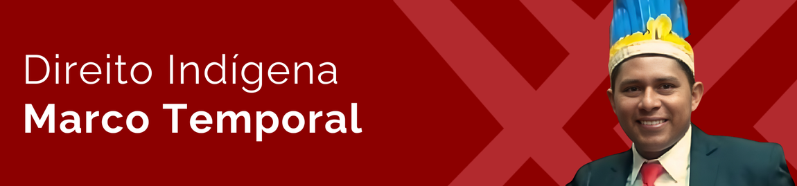 Clique para entrar na sessão Direito Indígena sobre o Marco Temporal