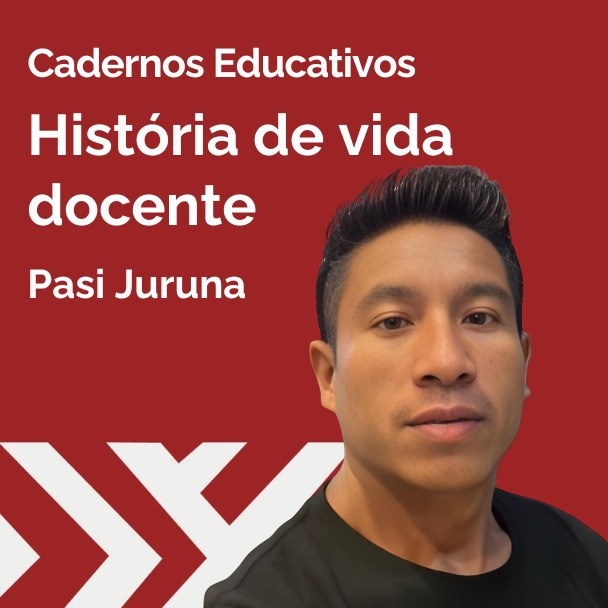 Historia de vida docente com Pasi Juruna