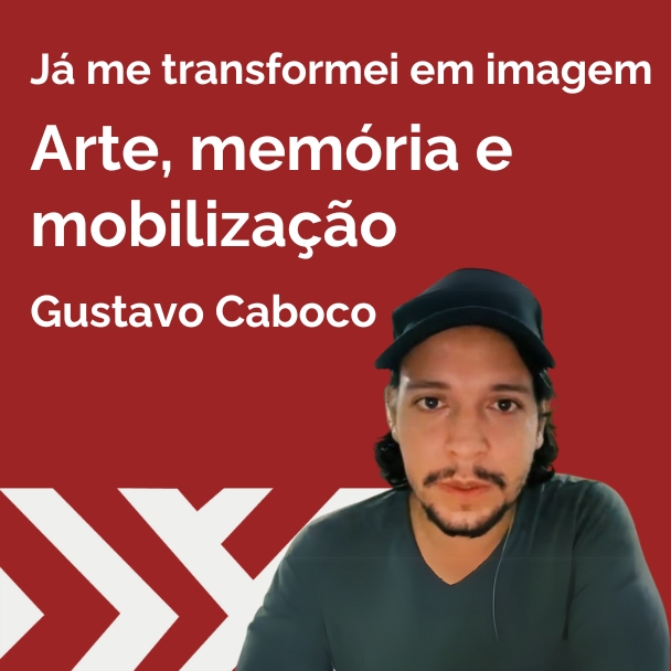 Gustavo Caboco com arte memoria e mobilização