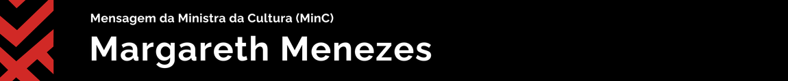 Mensagem da Ministra da Cultura Margareth Menezes