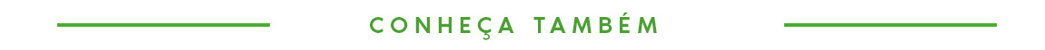 CONHEÇA TAMBÉM