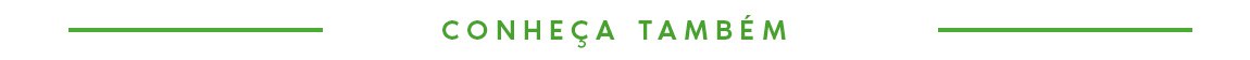 CONHEÇA TAMBÉM