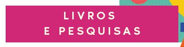 LIVROS E PESQUISAS