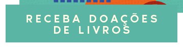 RECEBA DOAÇÕES DE LIVROS?