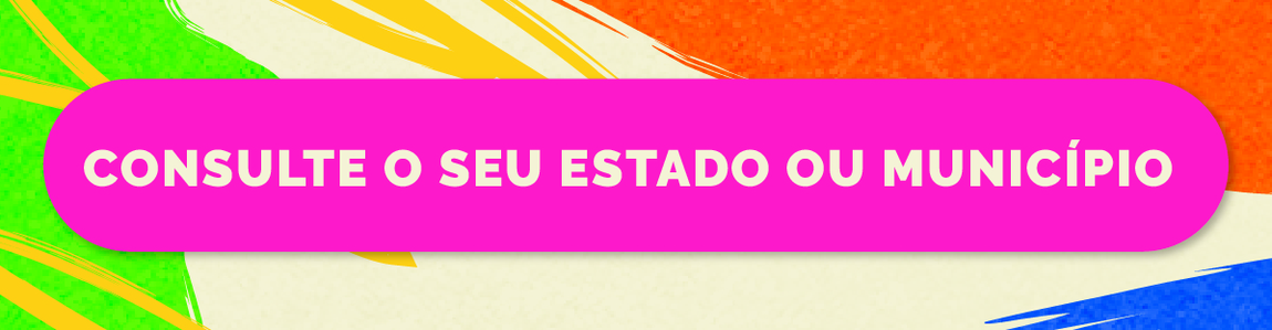 CONSULTE O SEU ESTADO OU MUNICÍPIO