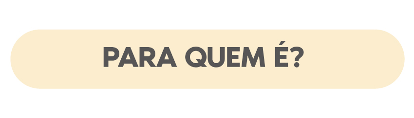 PARA QUEM É?