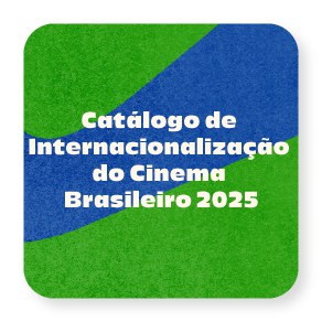 catalogo-de-internacionalizacao do cinema brasileiro 2025