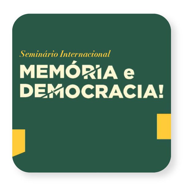 SEMINÁRIO INTERNACIONAL DEMOCRACIA E MEMÓRIA
