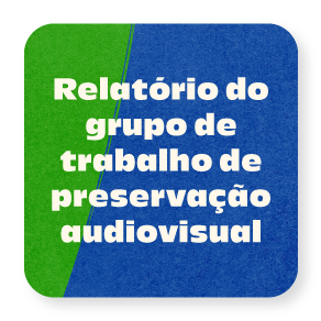 Relatório do Grupo de Trabalho de Preservação Audiovisual