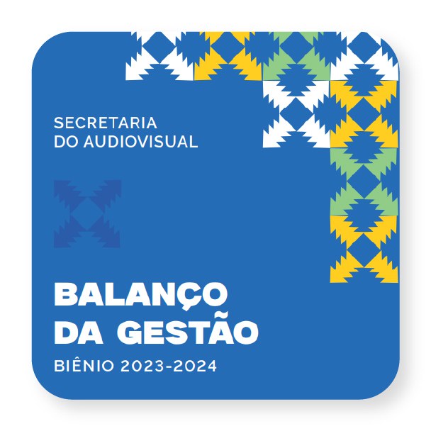 BALANÇO DE GESTÃO 2023/ 2024 - SECRETARIA DO AUDIOVISUAL