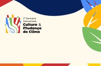 MinC realiza 2º Seminário Internacional sobre Cultura e Mudança do Clima no Capanema, RJ