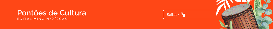 Pontões de Cultura. Edital MINC número 9/2023. Saiba mais.