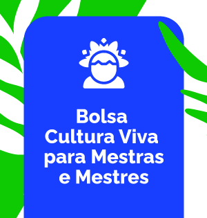 Bolsa Cultura Viva para Mestras e Mestres