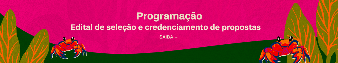 Ilustração com fundo rosa e verde. Nas lateriais, dois carangueijos e folhagens. No centro, o texto: Edital para compor a programação. Inscreva sua proposta até 30 de janeiro