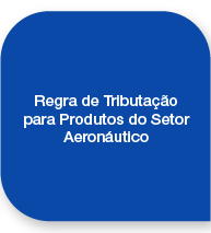 Regra de Tributação para Produtos do Setor Aeronáutico