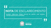 Nota de esclarecimento - Matéria publicada sobre gastos de Defesa com pessoal contém equívocos e omissões