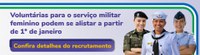 Voluntárias para o serviço militar feminino podem se alistar a partir de 1º de janeiro. Confira detalhes do recrutamento