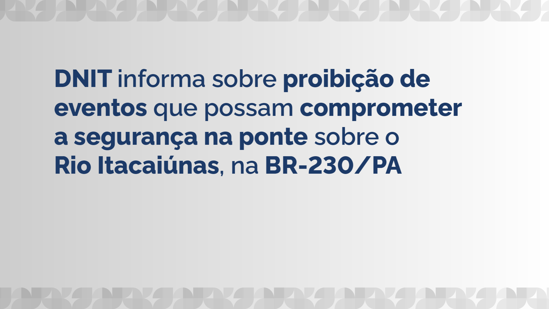 DNIT informa sobre proibição de eventos que possam comprometer a segurança na ponte sobre o Rio Itacaiúnas, na BR-230/PA