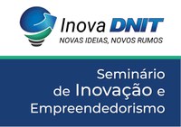 1º Seminário Inova DNIT: a inovação no setor público