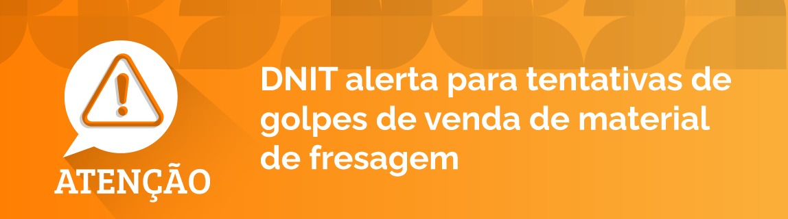 DNIT alerta para tentativas de golpes de venda de material de fresagem