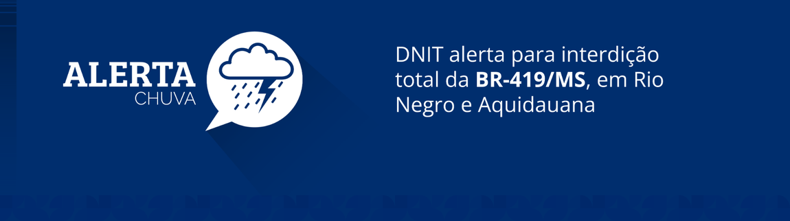 DNIT alerta para interdição total da BR-419/MS, em Rio Negro e Aquidauana