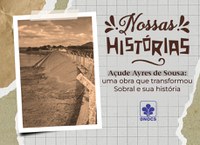 Legado duradouro: Açude Ayres de Sousa é um marco histórico para o município de Sobral/CE