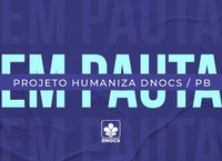 Encontro realizado na Paraíba tem como foco o projeto Humaniza DNOCS