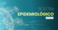 HC-UFU divulga 4ª edição do Boletim Epidemiológico