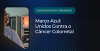 Março Azul: Unidos Contra o Câncer Colorretal