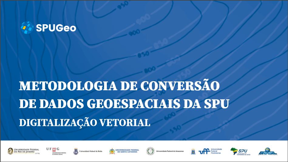 METODOLOGIA DE CONVERSÃO DE DADOS GEOESPACIAIS DA SPU DIGITALIZAÇÃO VETORIAL 