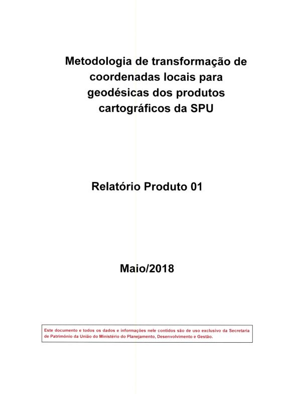 Relatório 1: metodologia de transformação de coordenadas locais para geodésicas dos produtos cartográficos da SPU.