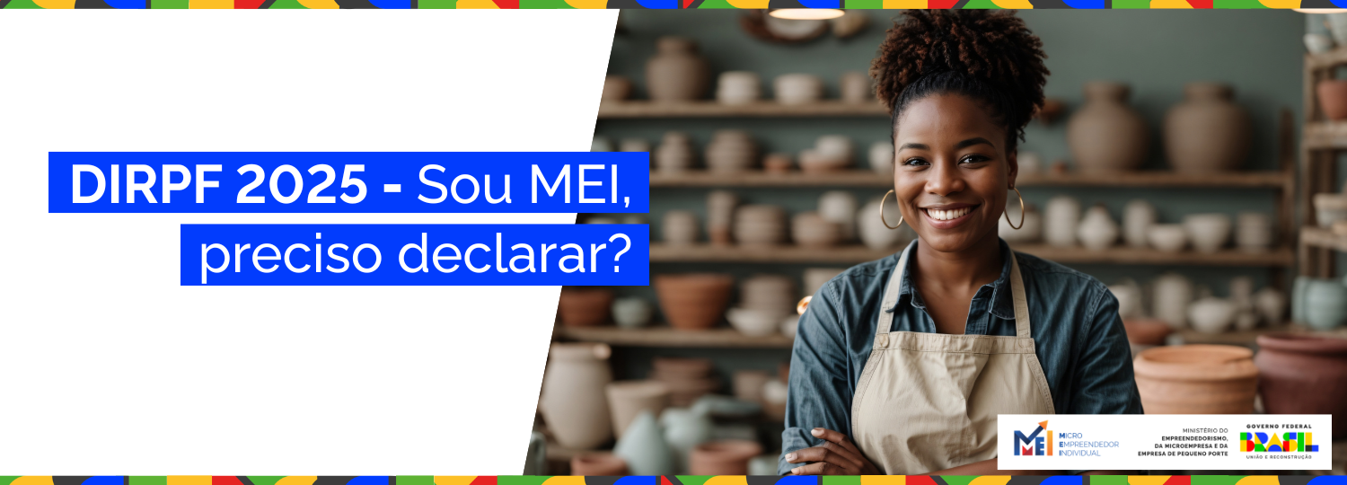 Atenção, MEI! Saiba se você precisa declarar o Imposto de Renda de Pessoa Física - DIRPF 2025.