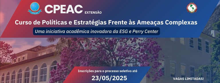 Inscrições abertas para o processo seletivo do Curso de Políticas e Estratégias Frente às Ameaças Complexas (CPEAC)  2025